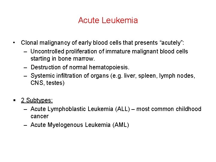 Acute Leukemia • Clonal malignancy of early blood cells that presents “acutely”: – Uncontrolled Acute Leukemia • Clonal malignancy of early blood cells that presents “acutely”: – Uncontrolled