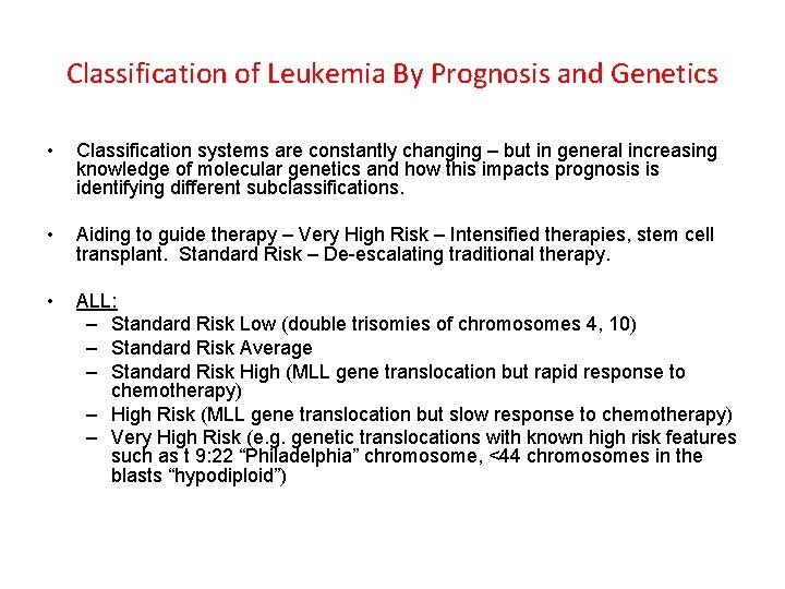 Classification of Leukemia By Prognosis and Genetics • Classification systems are constantly changing – Classification of Leukemia By Prognosis and Genetics • Classification systems are constantly changing –