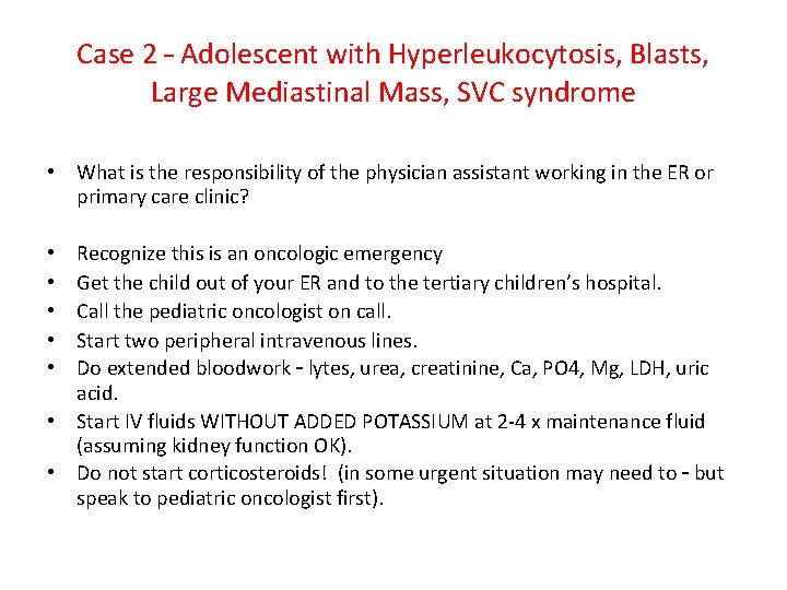 Case 2 – Adolescent with Hyperleukocytosis, Blasts, Large Mediastinal Mass, SVC syndrome • What Case 2 – Adolescent with Hyperleukocytosis, Blasts, Large Mediastinal Mass, SVC syndrome • What