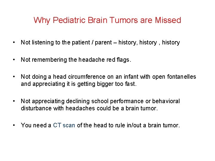 Why Pediatric Brain Tumors are Missed • Not listening to the patient / parent Why Pediatric Brain Tumors are Missed • Not listening to the patient / parent