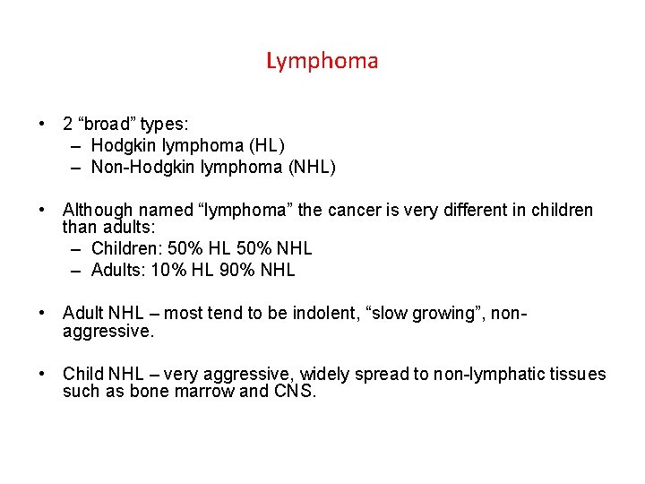 Lymphoma • 2 “broad” types: – Hodgkin lymphoma (HL) – Non-Hodgkin lymphoma (NHL) • Lymphoma • 2 “broad” types: – Hodgkin lymphoma (HL) – Non-Hodgkin lymphoma (NHL) •