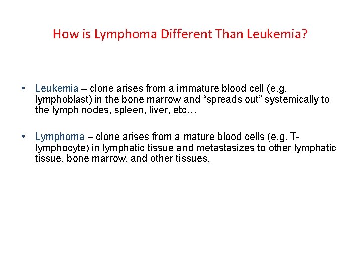 How is Lymphoma Different Than Leukemia? • Leukemia – clone arises from a immature How is Lymphoma Different Than Leukemia? • Leukemia – clone arises from a immature