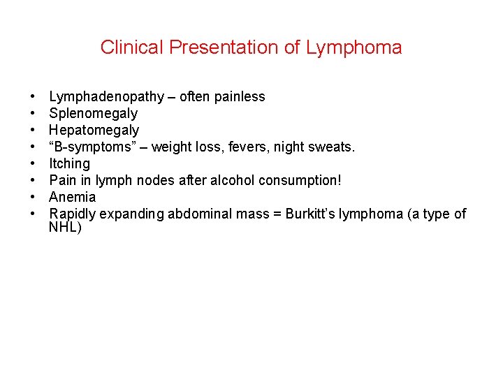 Clinical Presentation of Lymphoma • • Lymphadenopathy – often painless Splenomegaly Hepatomegaly “B-symptoms” – Clinical Presentation of Lymphoma • • Lymphadenopathy – often painless Splenomegaly Hepatomegaly “B-symptoms” –
