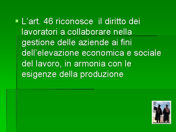 § L’art. 46 riconosce il diritto dei lavoratori a collaborare nella gestione delle aziende