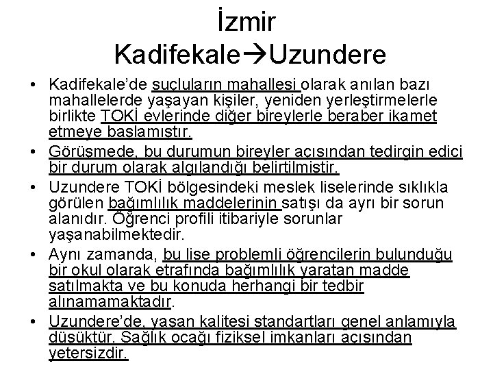 İzmir Kadifekale Uzundere • Kadifekale’de suçluların mahallesi olarak anılan bazı mahallelerde yaşayan kişiler, yeniden