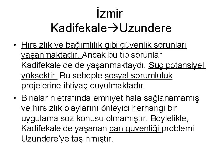 İzmir Kadifekale Uzundere • Hırsızlık ve bağımlılık gibi güvenlik sorunları yaşanmaktadır. Ancak bu tip