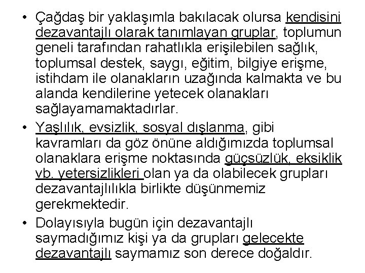  • Çağdaş bir yaklaşımla bakılacak olursa kendisini dezavantajlı olarak tanımlayan gruplar, toplumun geneli