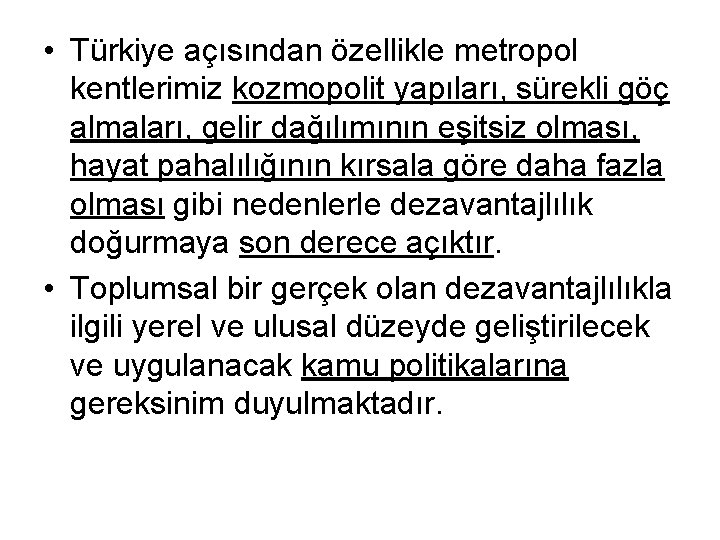  • Türkiye açısından özellikle metropol kentlerimiz kozmopolit yapıları, sürekli göç almaları, gelir dağılımının