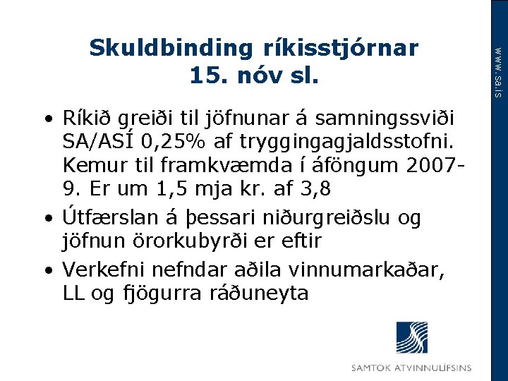  • Ríkið greiði til jöfnunar á samningssviði SA/ASÍ 0, 25% af tryggingagjaldsstofni. Kemur