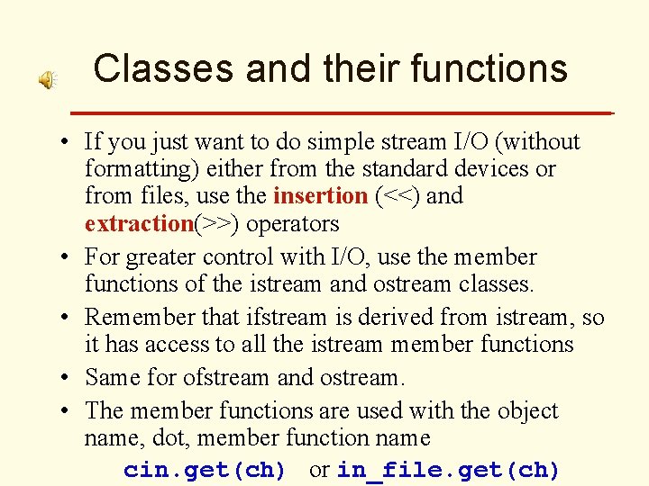 Classes and their functions • If you just want to do simple stream I/O