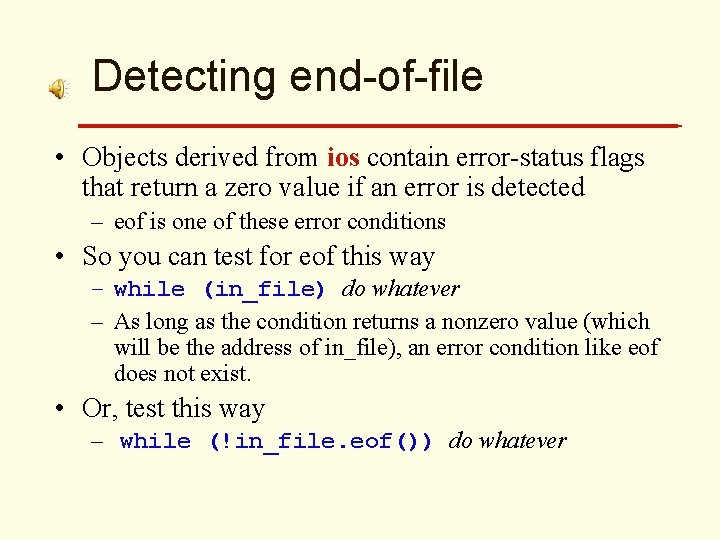 Detecting end-of-file • Objects derived from ios contain error-status flags that return a zero