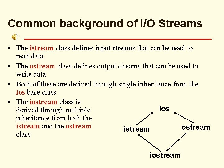 Common background of I/O Streams • The istream class defines input streams that can