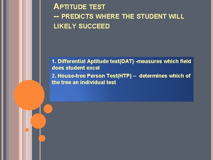 APTITUDE TEST -- PREDICTS WHERE THE STUDENT WILL LIKELY SUCCEED 1. Differential Aptitude test(DAT)
