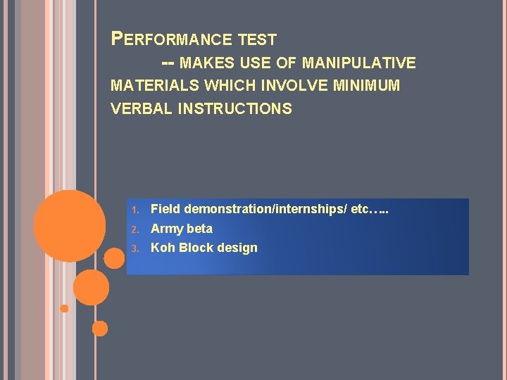 PERFORMANCE TEST -- MAKES USE OF MANIPULATIVE MATERIALS WHICH INVOLVE MINIMUM VERBAL INSTRUCTIONS 1. PERFORMANCE TEST -- MAKES USE OF MANIPULATIVE MATERIALS WHICH INVOLVE MINIMUM VERBAL INSTRUCTIONS 1.