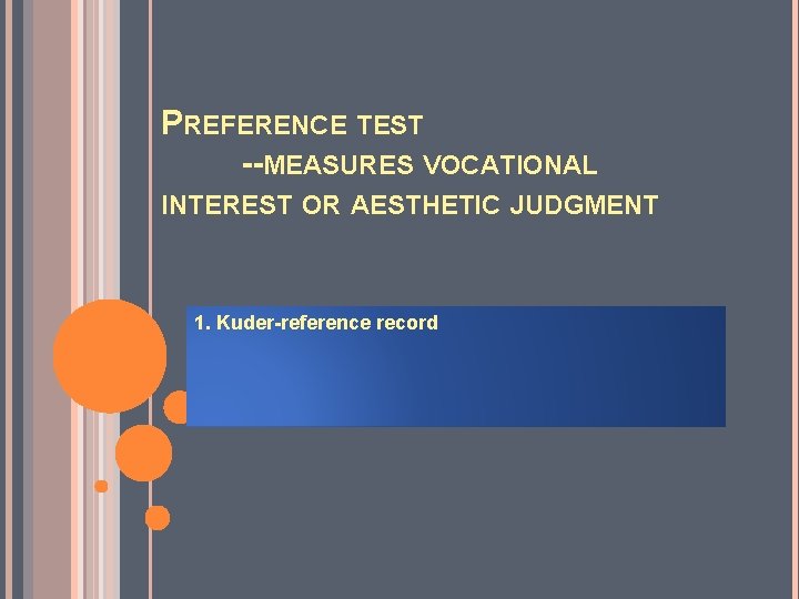 PREFERENCE TEST --MEASURES VOCATIONAL INTEREST OR AESTHETIC JUDGMENT 1. Kuder-reference record PREFERENCE TEST --MEASURES VOCATIONAL INTEREST OR AESTHETIC JUDGMENT 1. Kuder-reference record