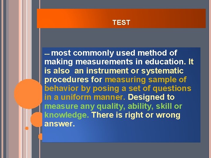 TEST --- most commonly used method of making measurements in education. It is also TEST --- most commonly used method of making measurements in education. It is also