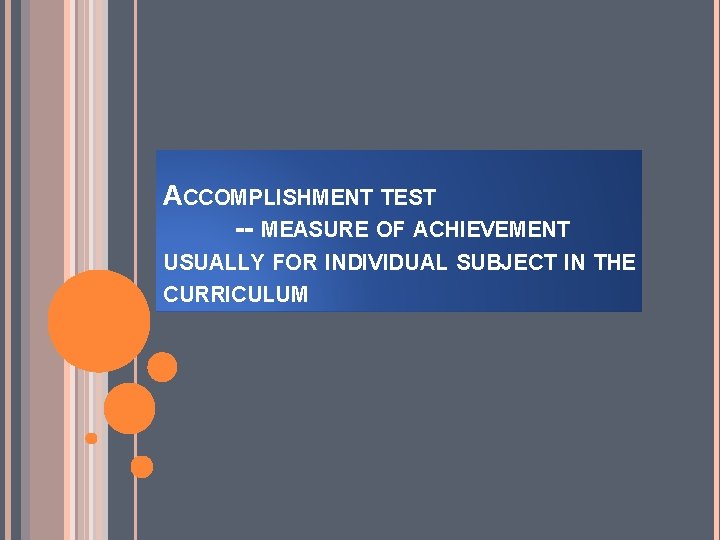 ACCOMPLISHMENT TEST -- MEASURE OF ACHIEVEMENT USUALLY FOR INDIVIDUAL SUBJECT IN THE CURRICULUM 