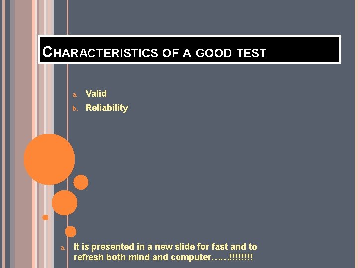 CHARACTERISTICS OF A GOOD TEST a. Valid b. Reliability It is presented in a