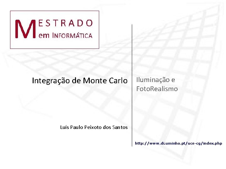 Integração de Monte Carlo Iluminação e Foto. Realismo Luís Paulo Peixoto dos Santos http: