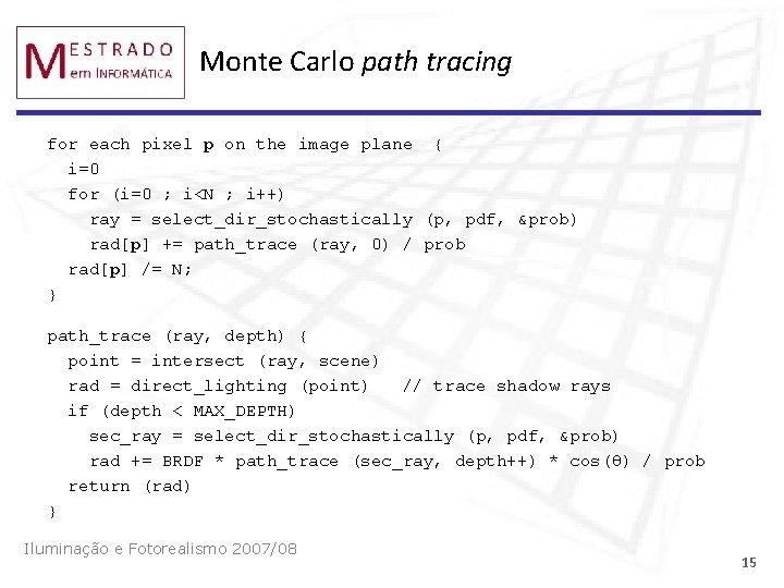 Monte Carlo path tracing for each pixel p on the image plane { i=0
