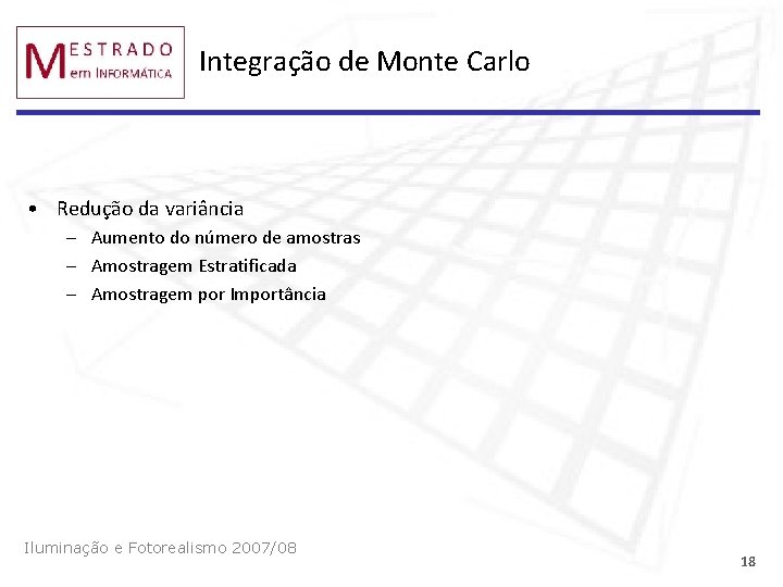 Integração de Monte Carlo • Redução da variância – Aumento do número de amostras