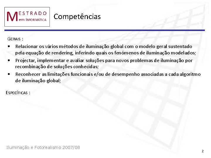 Competências GERAIS : • Relacionar os vários métodos de iluminação global com o modelo