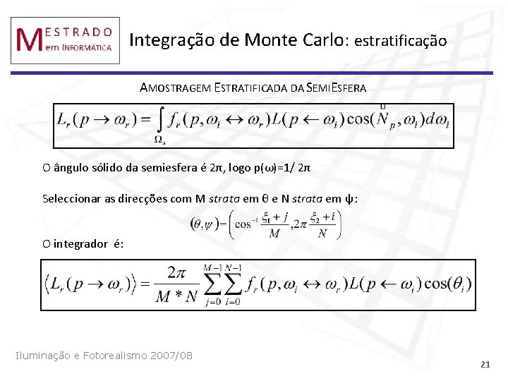 Integração de Monte Carlo: estratificação AMOSTRAGEM ESTRATIFICADA DA SEMIESFERA O ângulo sólido da semiesfera