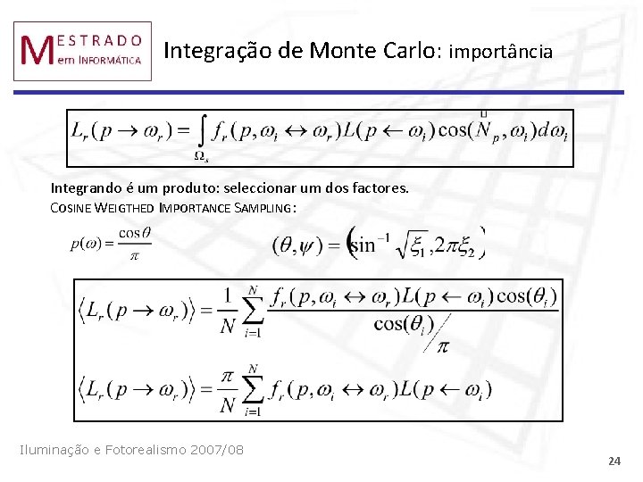 Integração de Monte Carlo: importância Integrando é um produto: seleccionar um dos factores. COSINE