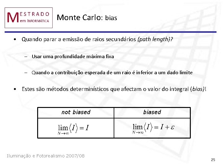 Monte Carlo: bias • Quando parar a emissão de raios secundários (path length)? –