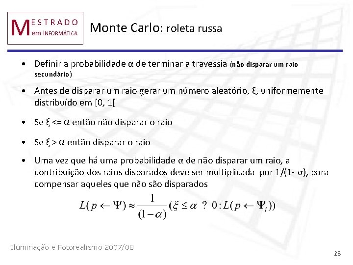 Monte Carlo: roleta russa • Definir a probabilidade α de terminar a travessia (não