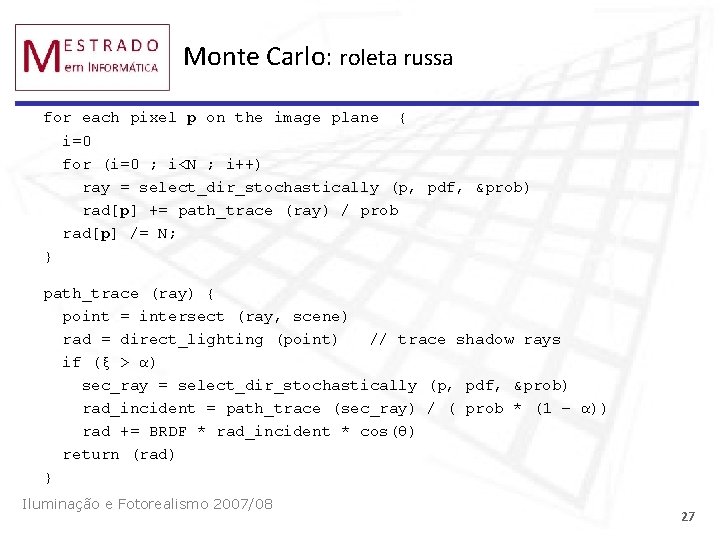 Monte Carlo: roleta russa for each pixel p on the image plane { i=0