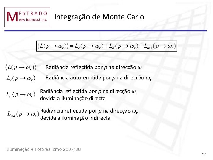 Integração de Monte Carlo Radiância reflectida por p na direcção ωr Radiância auto-emitida por