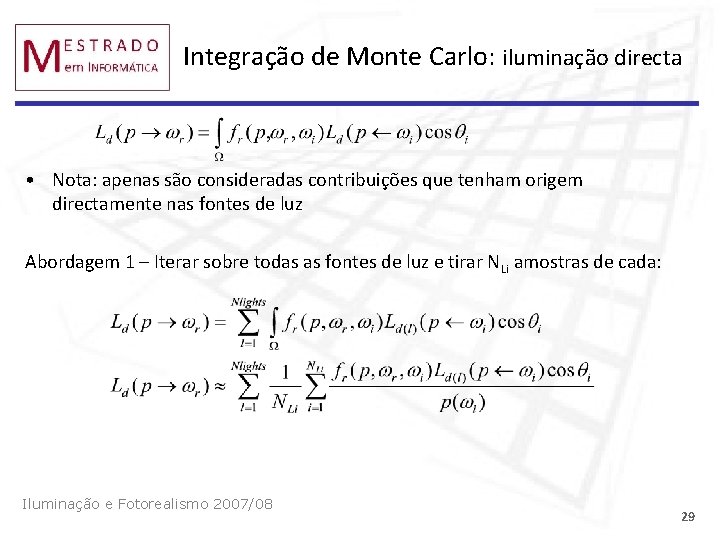 Integração de Monte Carlo: iluminação directa • Nota: apenas são consideradas contribuições que tenham