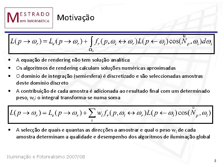 Motivação • A equação de rendering não tem solução analítica • Os algoritmos de