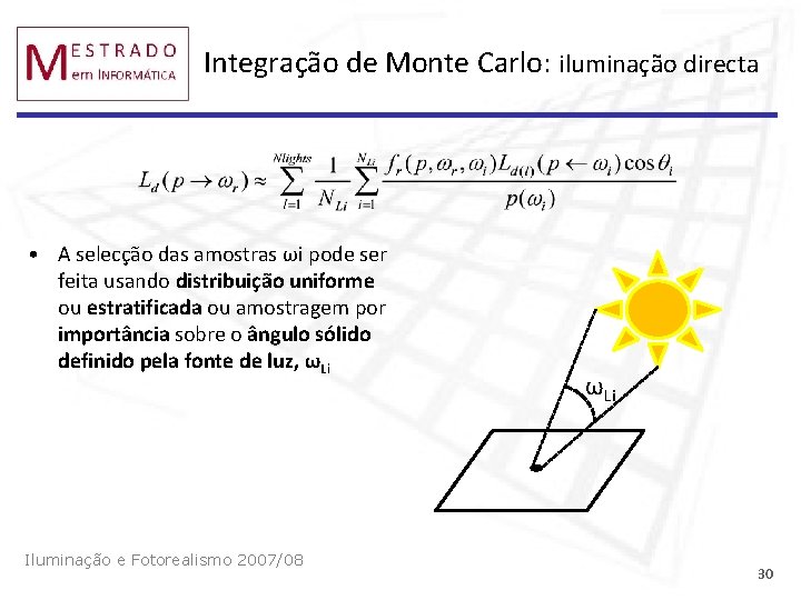 Integração de Monte Carlo: iluminação directa • A selecção das amostras ωi pode ser