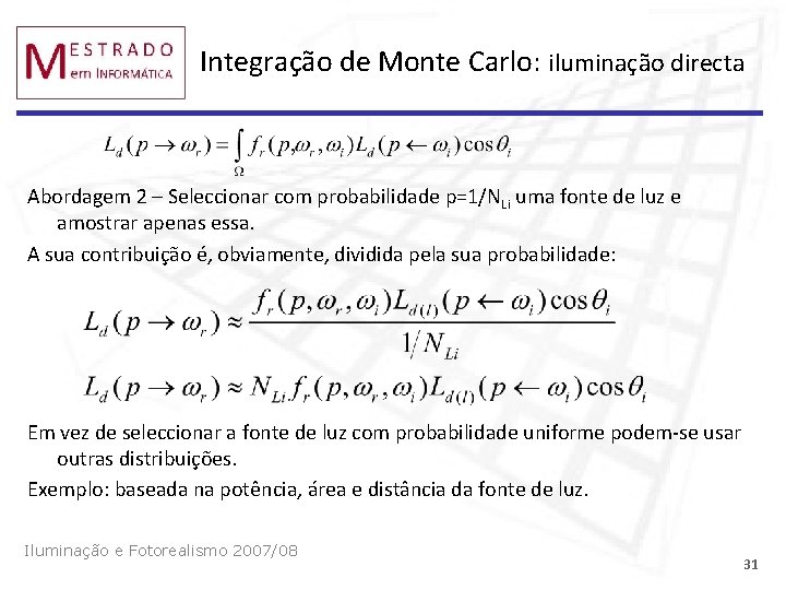 Integração de Monte Carlo: iluminação directa Abordagem 2 – Seleccionar com probabilidade p=1/NLi uma