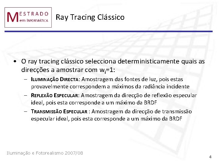 Ray Tracing Clássico • O ray tracing clássico selecciona deterministicamente quais as direcções a