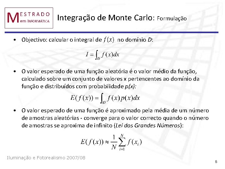 Integração de Monte Carlo: Formulação • Objectivo: calcular o integral de no domínio D: