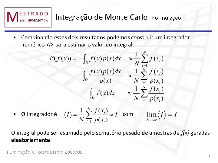 Integração de Monte Carlo: Formulação • Combinando estes dois resultados podemos construir um integrador