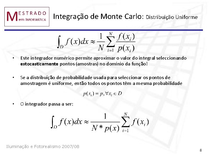 Integração de Monte Carlo: Distribuição Uniforme • Este integrador numérico permite aproximar o valor