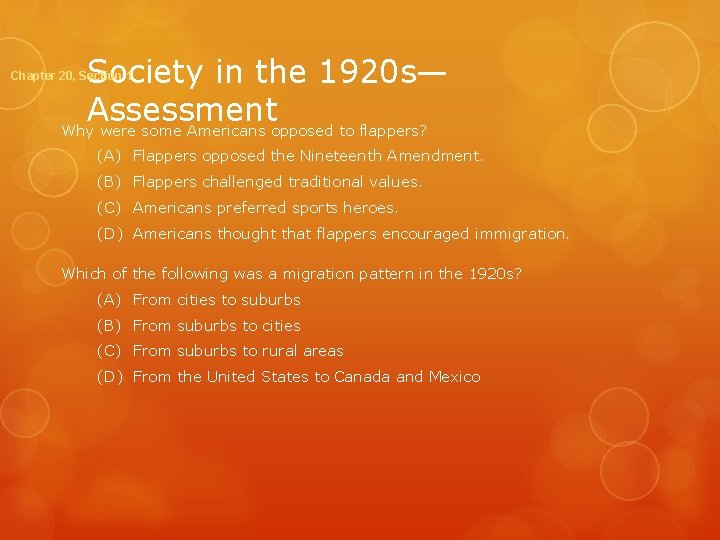 Society in the 1920 s— Assessment Why were some Americans opposed to flappers? Chapter