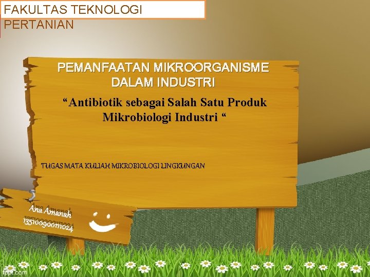 FAKULTAS TEKNOLOGI PERTANIAN PEMANFAATAN MIKROORGANISME DALAM INDUSTRI “Antibiotik sebagai Salah Satu Produk Mikrobiologi Industri