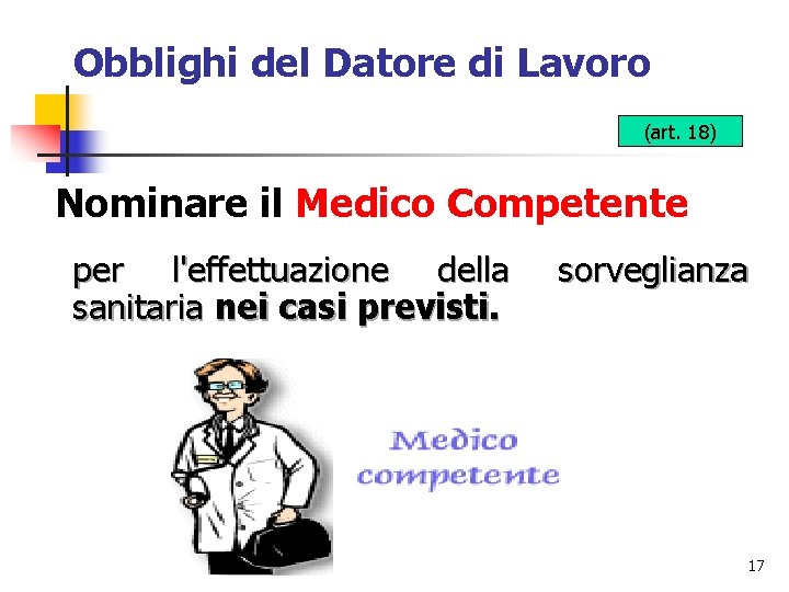 Obblighi del Datore di Lavoro (art. 18) Nominare il Medico Competente per l'effettuazione della