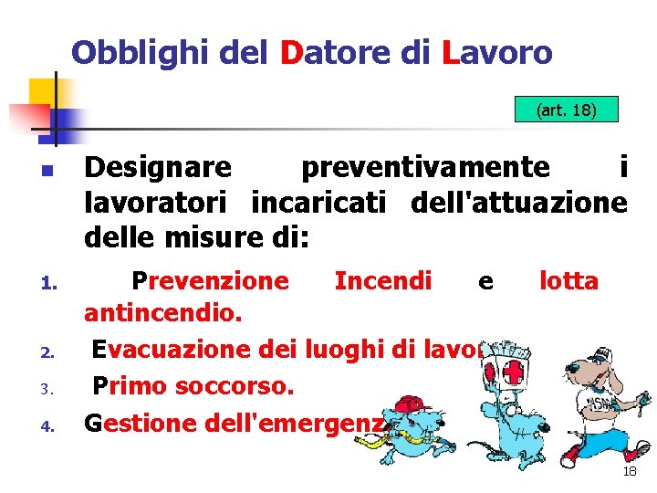 Obblighi del Datore di Lavoro (art. 18) n 1. 2. 3. 4. Designare preventivamente