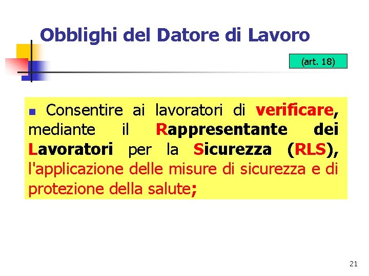 Obblighi del Datore di Lavoro (art. 18) Consentire ai lavoratori di verificare, mediante il