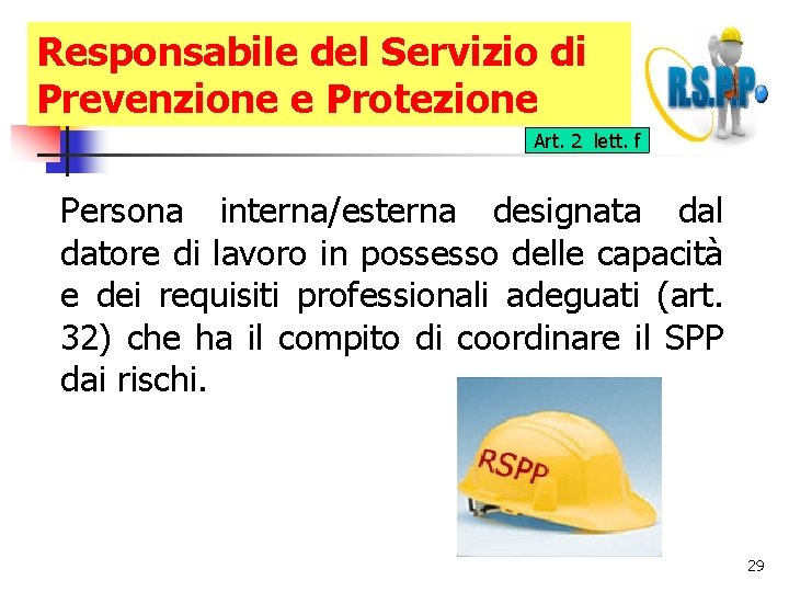 Responsabile del Servizio di Prevenzione e Protezione Art. 2 lett. f Persona interna/esterna designata