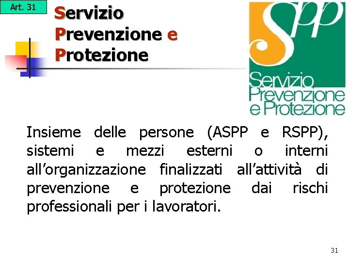 Art. 31 Servizio Prevenzione e Protezione Insieme delle persone (ASPP e RSPP), sistemi e