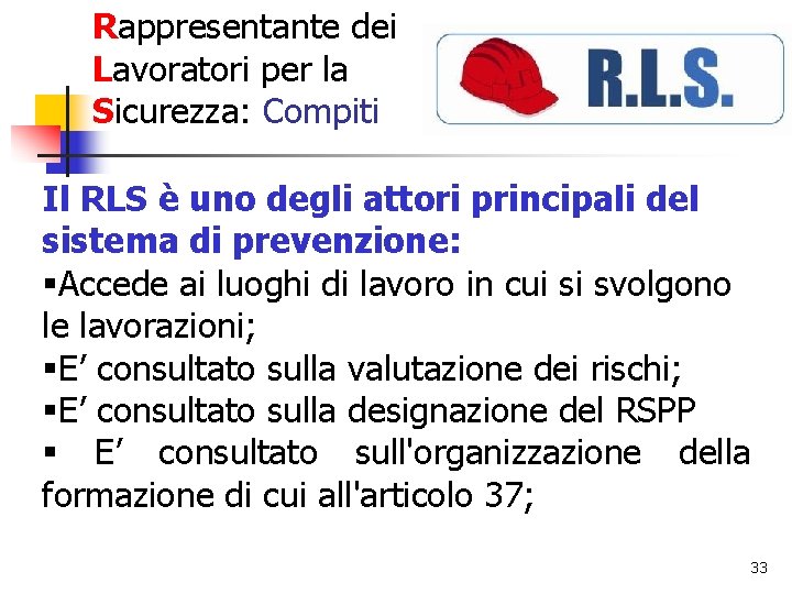 Rappresentante dei Lavoratori per la Sicurezza: Compiti Il RLS è uno degli attori principali