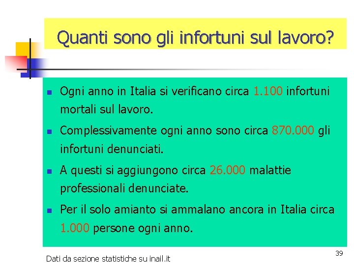 Quanti sono gli infortuni sul lavoro? n Ogni anno in Italia si verificano circa