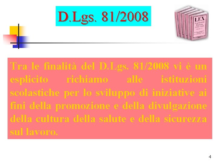 D. Lgs. 81/2008 Tra le finalità del D. Lgs. 81/2008 vi è un esplicito